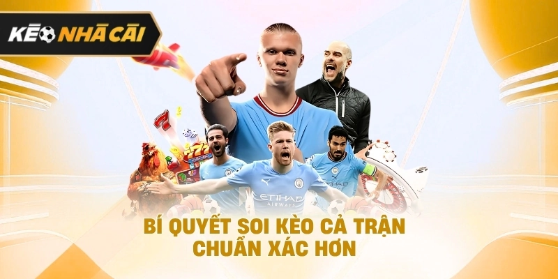 Xét trên thực tế, điểm qua 3 loại kèo cả trận được chơi nhiều nhất cần biết 