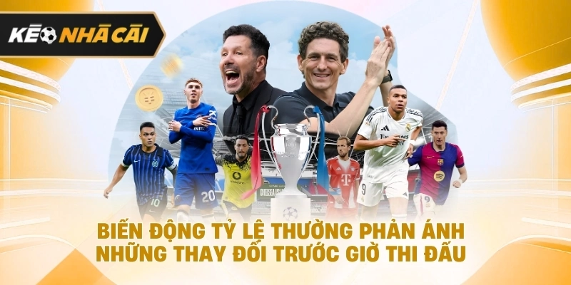 Xét trên thực tế, thay đổi tỷ lệ thường phản ánh những thay đổi trước giờ thi đấu