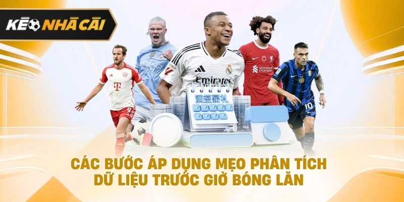 Các bước áp dụng mẹo xem xét dữ liệu trước giờ bóng lăn được cập nhật