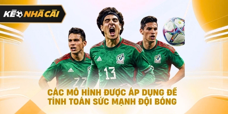 các mô hình được xem là áp dụng để tính toán năng lực hai đội