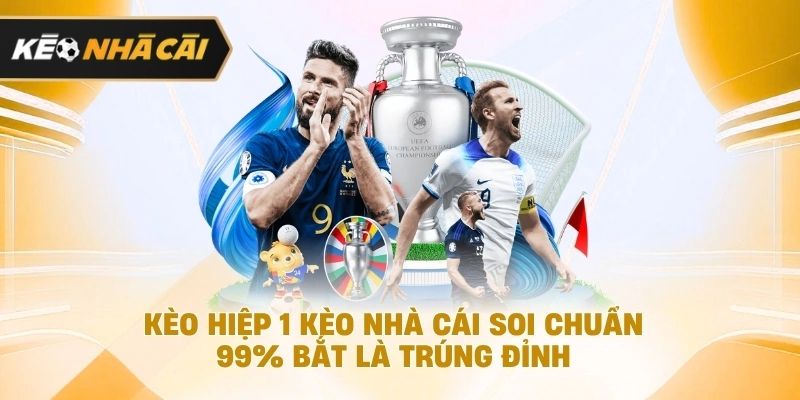Cách đọc kèo hiệp 1 trước thời điểm khai cuộc cần biết