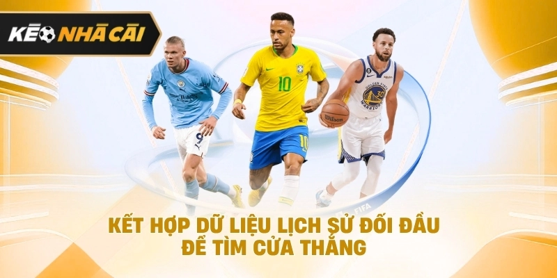 Kết hợp thông tin lịch sử đối đầu để tìm cửa thắng cần biết