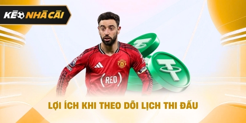Lợi ích khi quan sát lịch thi đấu đáng chú ý 