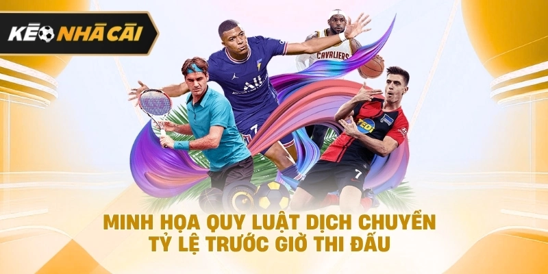 minh họa quy luật dịch chuyển tỷ lệ trước giờ thi đấu nên tham khảo