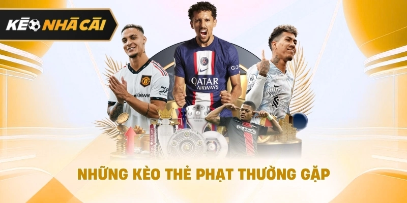 Những kèo thẻ phạt thường gặp được cập nhật 