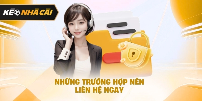 Trong bối cảnh hiện tại, những trường hợp nên liên hệ ngay đáng chú ý