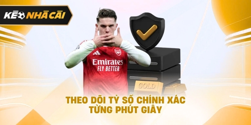 Theo dõi tỷ số chuẩn xác từng phút giây nên tham khảo
