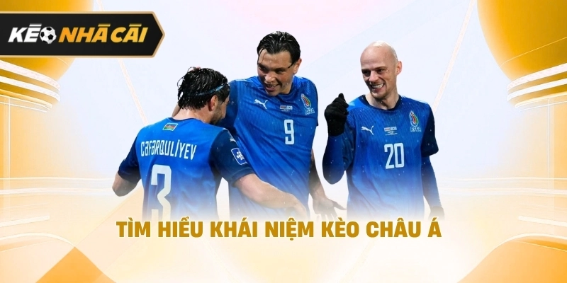 Theo cách tiếp cận dễ hiểu, tìm hiểu khái niệm kèo châu Á cần biết